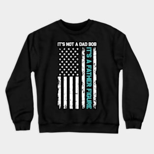 It's Not a Dad Bod It's a Father Figure Crewneck Sweatshirt